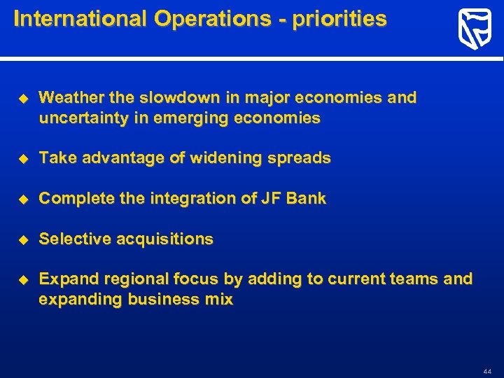 International Operations - priorities u Weather the slowdown in major economies and uncertainty in