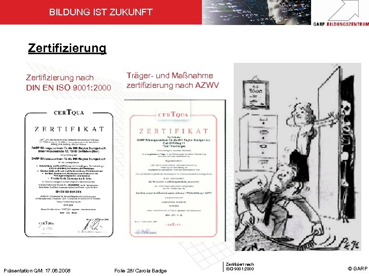 BILDUNG IST ZUKUNFT Zertifizierung nach DIN EN ISO 9001: 2000 Präsentation QM: 17. 06.