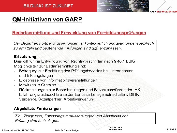 BILDUNG IST ZUKUNFT QM-Initiativen von GARP Bedarfsermittlung und Entwicklung von Fortbildungsprüfungen Der Bedarf an