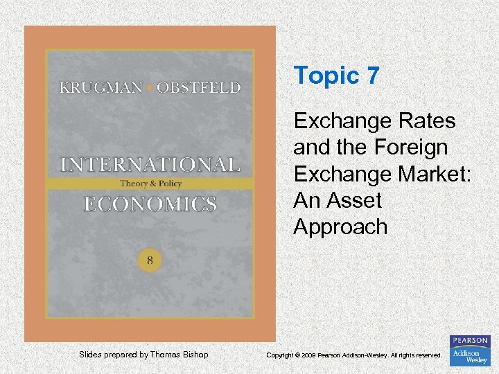 Topic 7 Exchange Rates and the Foreign Exchange Market: An Asset Approach Slides prepared