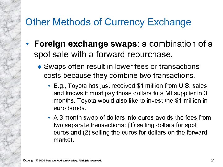 Other Methods of Currency Exchange • Foreign exchange swaps: a combination of a spot