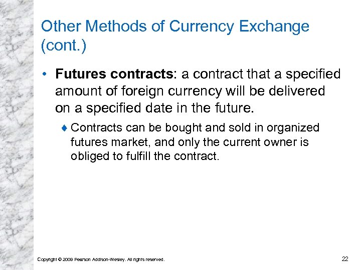 Other Methods of Currency Exchange (cont. ) • Futures contracts: a contract that a