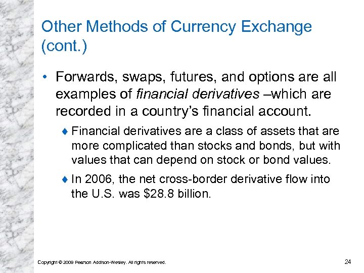 Other Methods of Currency Exchange (cont. ) • Forwards, swaps, futures, and options are