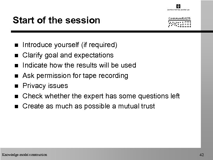 Start of the session n n n Introduce yourself (if required) Clarify goal and