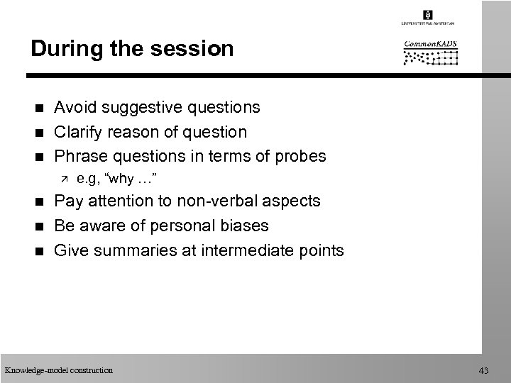 During the session n Avoid suggestive questions Clarify reason of question Phrase questions in