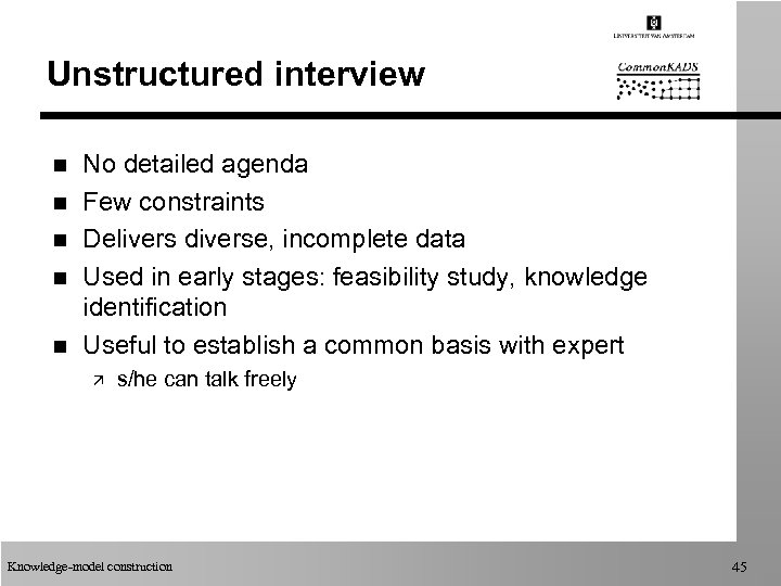Unstructured interview n n n No detailed agenda Few constraints Delivers diverse, incomplete data