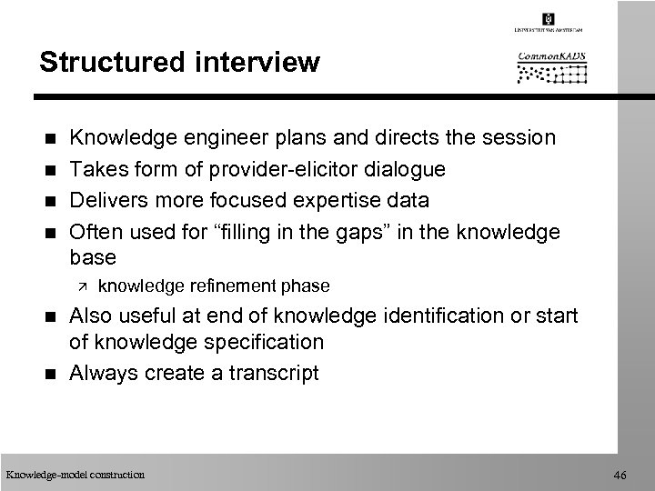 Structured interview n n Knowledge engineer plans and directs the session Takes form of