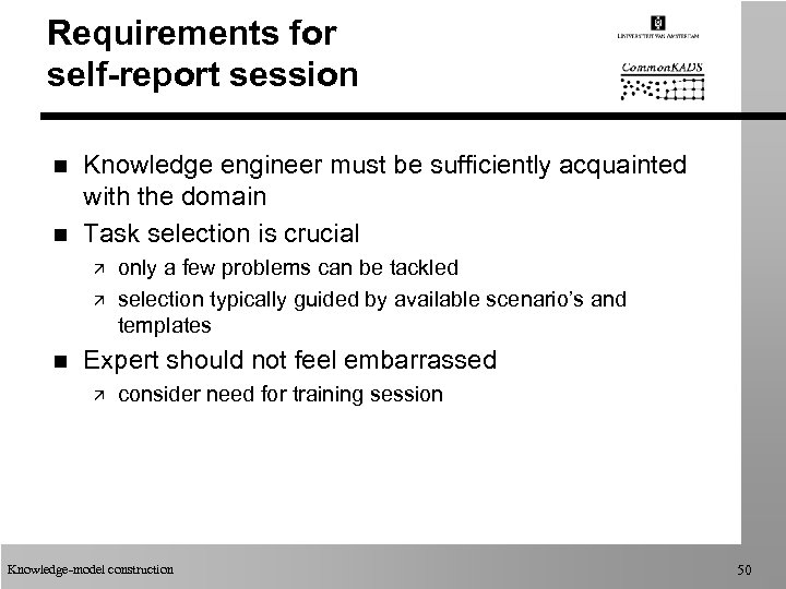 Requirements for self-report session n n Knowledge engineer must be sufficiently acquainted with the