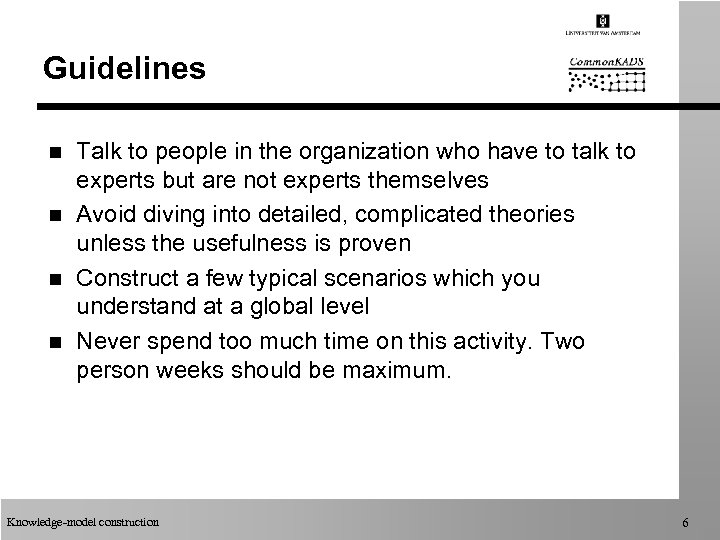 Guidelines n n Talk to people in the organization who have to talk to