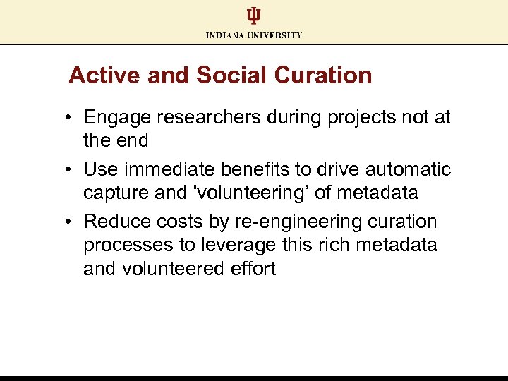 Active and Social Curation • Engage researchers during projects not at the end •