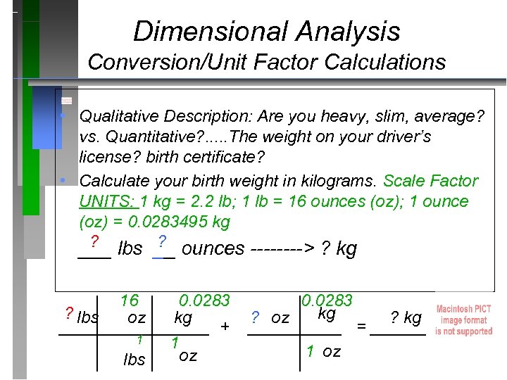 Dimensional Analysis Conversion/Unit Factor Calculations • Qualitative Description: Are you heavy, slim, average? vs.