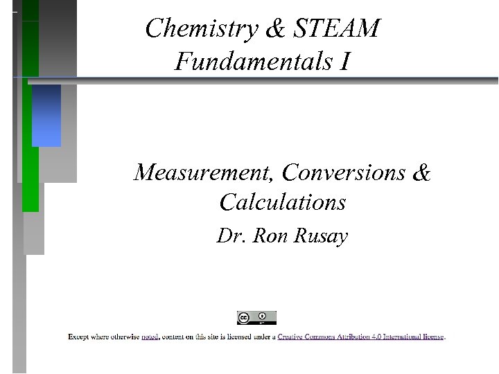 Chemistry & STEAM Fundamentals I Measurement, Conversions & Calculations Dr. Ron Rusay 