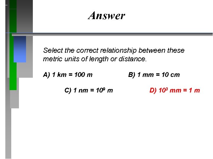 Answer Select the correct relationship between these metric units of length or distance. A)