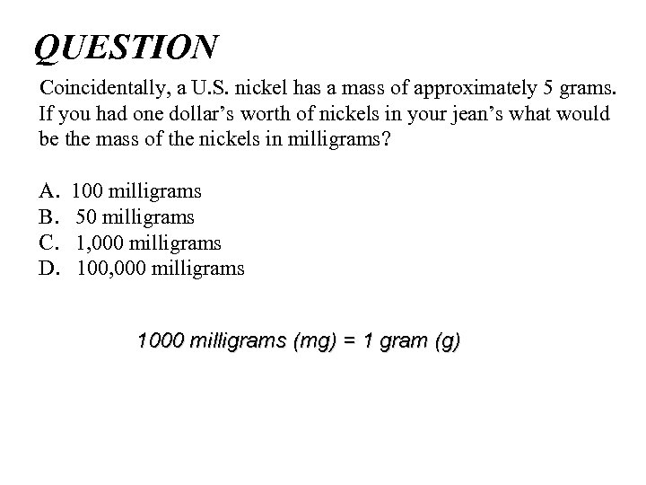 QUESTION Coincidentally, a U. S. nickel has a mass of approximately 5 grams. If