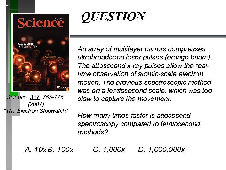 QUESTION Science, 317, 765 -775, (2007) “The Electron Stopwatch” A. 10 x B. 100