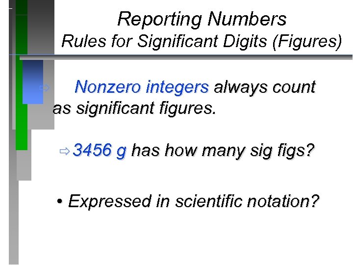 Reporting Numbers Rules for Significant Digits (Figures) ð Nonzero integers always count as significant