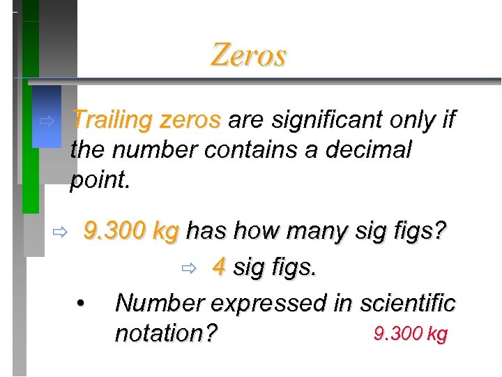 Zeros ð ð Trailing zeros are significant only if the number contains a decimal