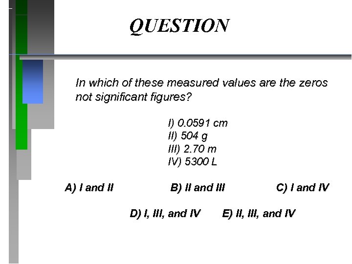 QUESTION In which of these measured values are the zeros not significant figures? I)