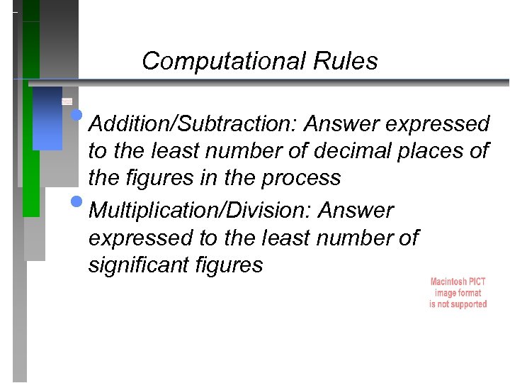 Computational Rules • Addition/Subtraction: Answer expressed • to the least number of decimal places