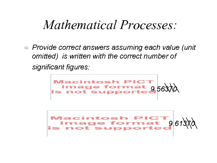 Mathematical Processes: ð Provide correct answers assuming each value (unit omitted) is written with