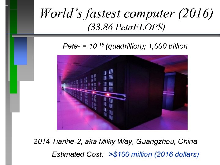 World’s fastest computer (2016) (33. 86 Peta. FLOPS) Peta- = 10 15 (quadrillion); 1,