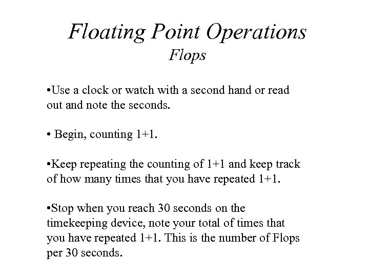 Floating Point Operations Flops • Use a clock or watch with a second hand