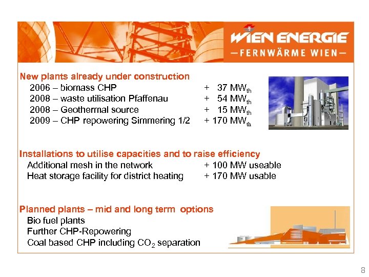 New plants already under construction 2006 – biomass CHP 2008 – waste utilisation Pfaffenau