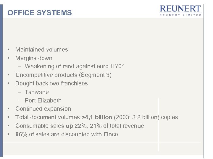 OFFICE SYSTEMS • Maintained volumes • Margins down – Weakening of rand against euro