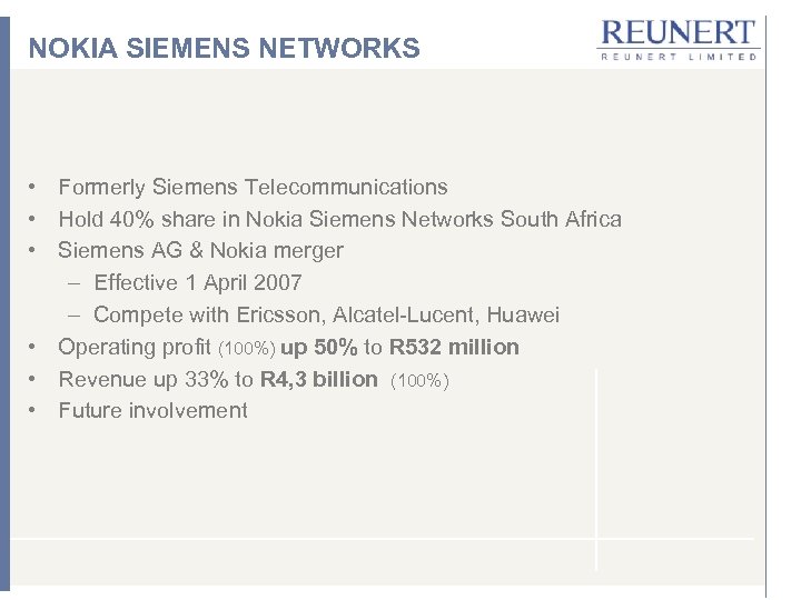 NOKIA SIEMENS NETWORKS • Formerly Siemens Telecommunications • Hold 40% share in Nokia Siemens