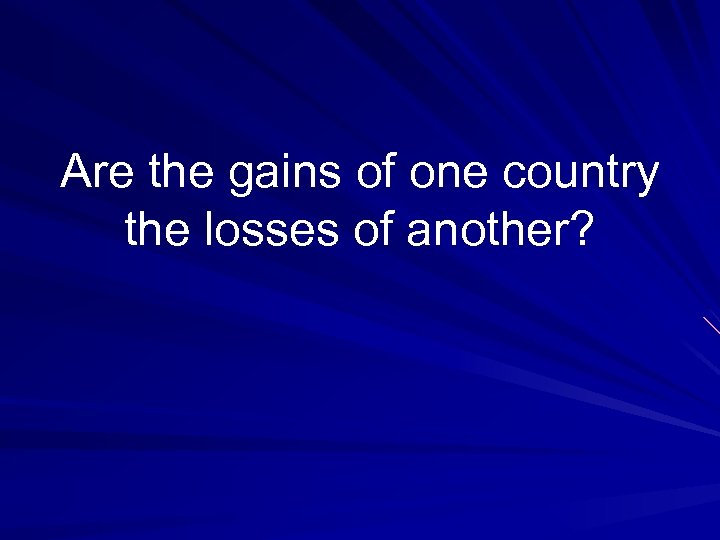 Are the gains of one country the losses of another? 