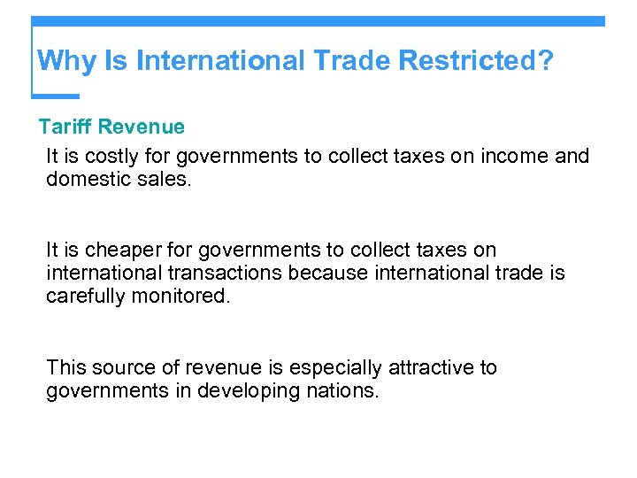 Why Is International Trade Restricted? Tariff Revenue It is costly for governments to collect