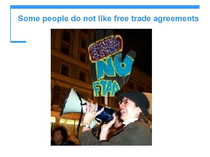 Some people do not like free trade agreements 