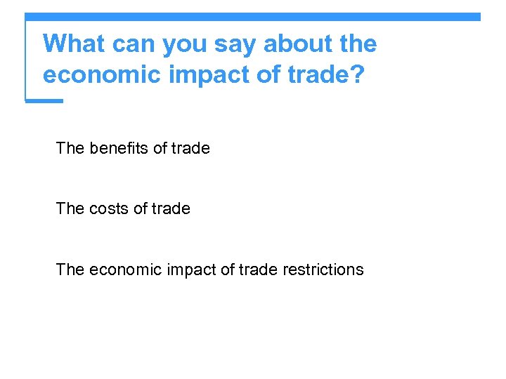 What can you say about the economic impact of trade? The benefits of trade