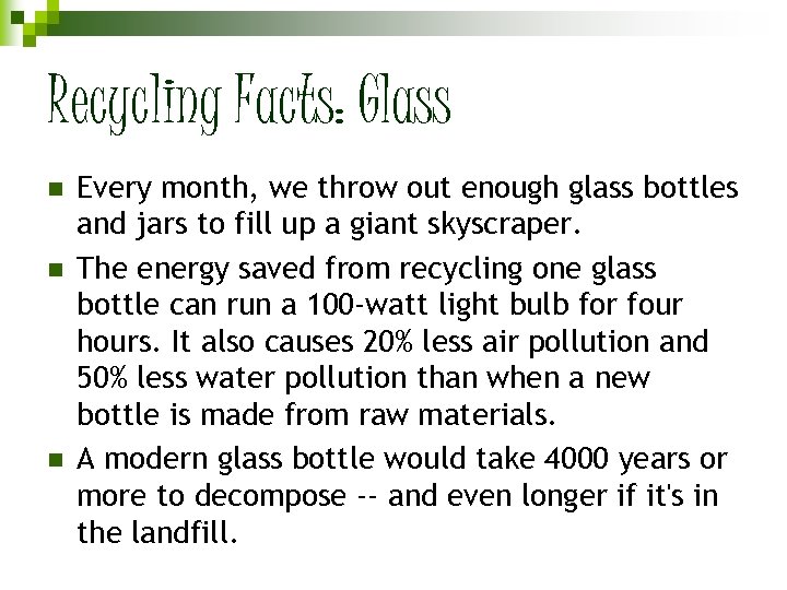 Recycling Facts: Glass n n n Every month, we throw out enough glass bottles