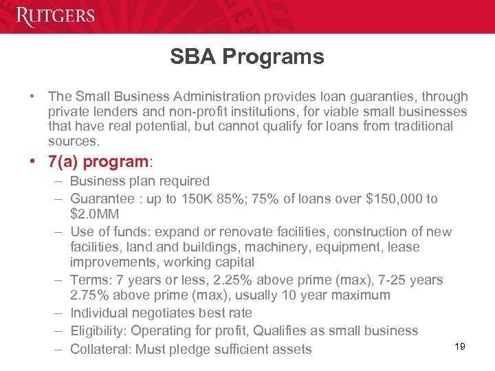 SBA Programs • The Small Business Administration provides loan guaranties, through private lenders and