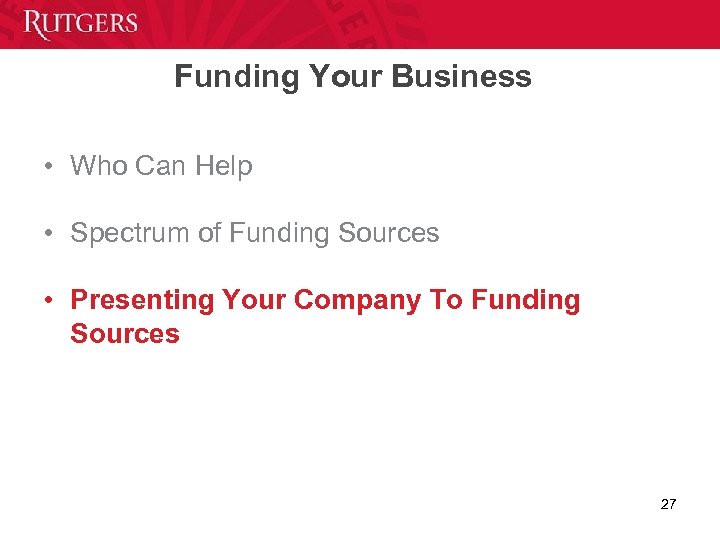 Funding Your Business • Who Can Help • Spectrum of Funding Sources • Presenting