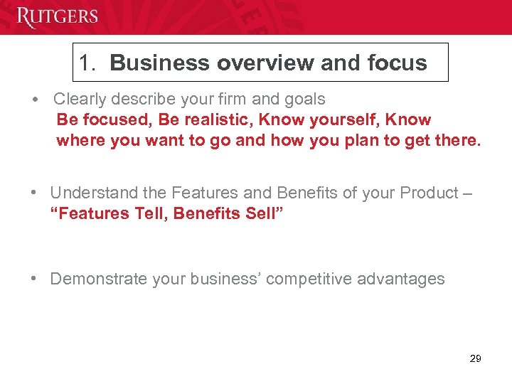 1. Business overview and focus • Clearly describe your firm and goals Be focused,