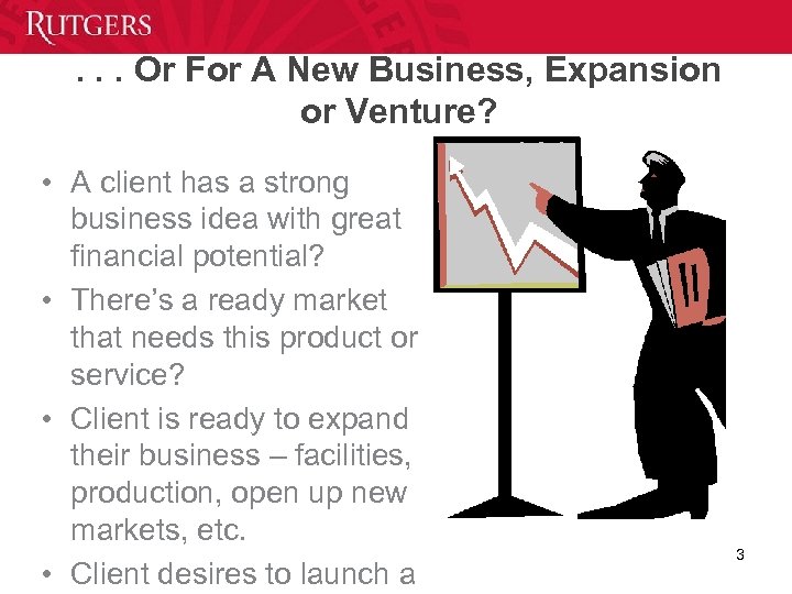 . . . Or For A New Business, Expansion or Venture? • A client