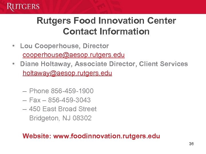 Rutgers Food Innovation Center Contact Information • Lou Cooperhouse, Director cooperhouse@aesop. rutgers. edu •