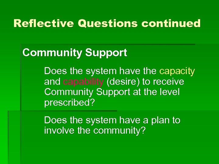 Reflective Questions continued Community Support Does the system have the capacity and capability (desire)