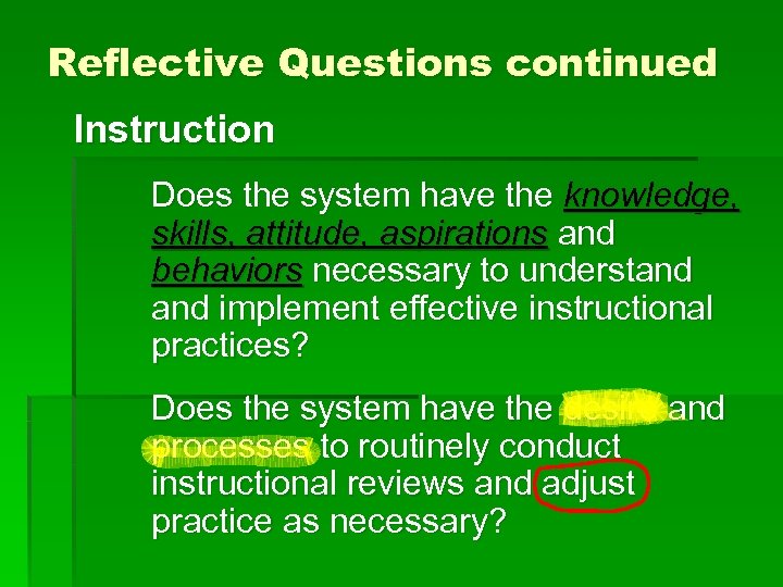 Reflective Questions continued Instruction Does the system have the knowledge, skills, attitude, aspirations and