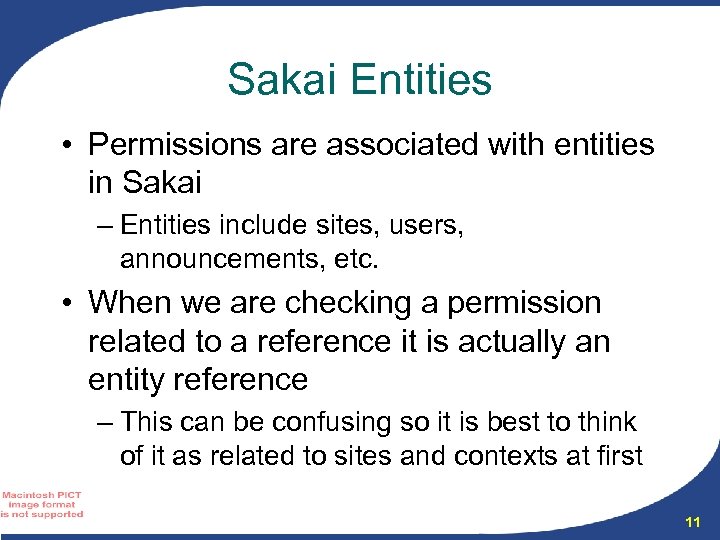 Sakai Entities • Permissions are associated with entities in Sakai – Entities include sites,
