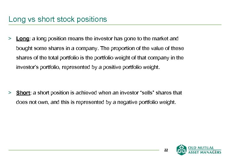 Long vs short stock positions > Long: a long position means the investor has