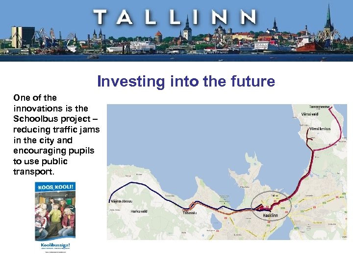 Investing into the future One of the innovations is the Schoolbus project – reducing