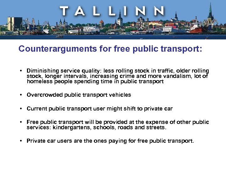Counterarguments for free public transport: • Diminishing service quality: less rolling stock in traffic,