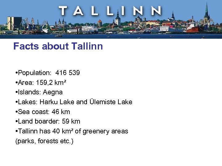 Facts about Tallinn • Population: 416 539 • Area: 159, 2 km² • Islands: