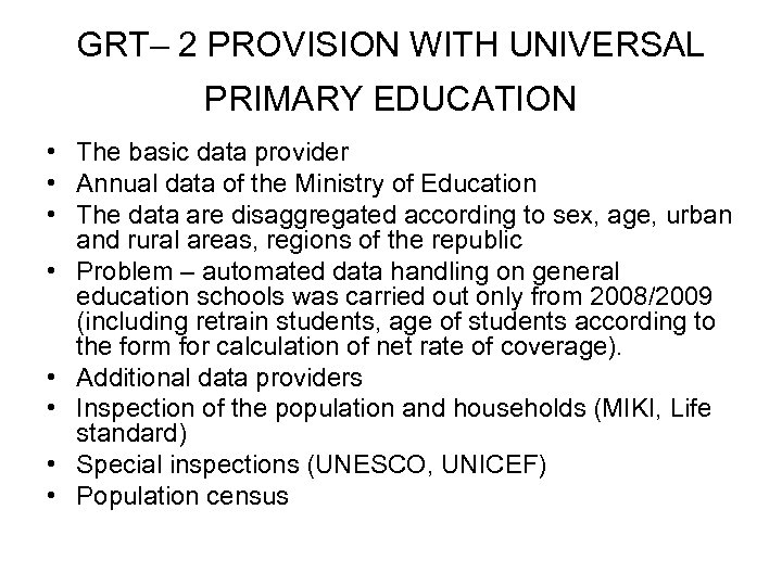 GRT– 2 PROVISION WITH UNIVERSAL PRIMARY EDUCATION • The basic data provider • Annual