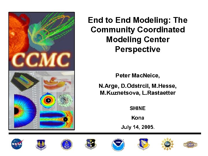 End to End Modeling: The Community Coordinated Modeling Center Perspective Peter Mac. Neice, N.