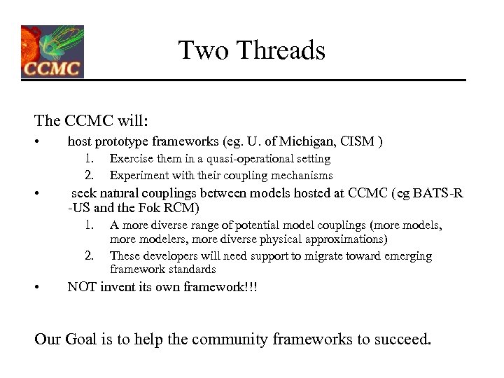 Two Threads The CCMC will: • host prototype frameworks (eg. U. of Michigan, CISM