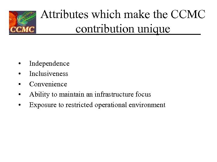 Attributes which make the CCMC contribution unique • • • Independence Inclusiveness Convenience Ability